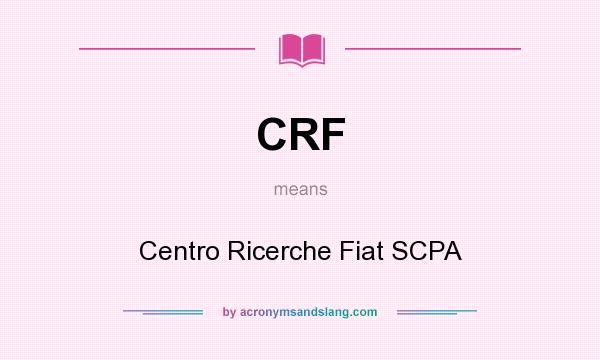 What does CRF mean? It stands for Centro Ricerche Fiat SCPA