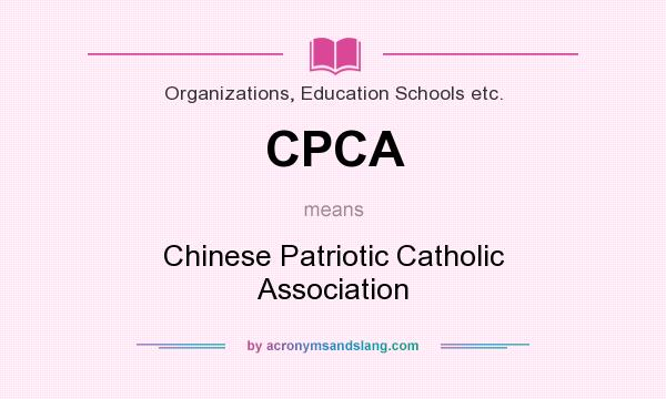 What does CPCA mean? It stands for Chinese Patriotic Catholic Association