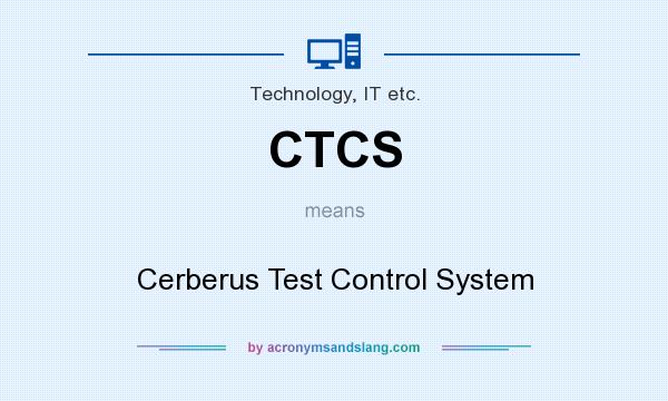 What does CTCS mean? It stands for Cerberus Test Control System