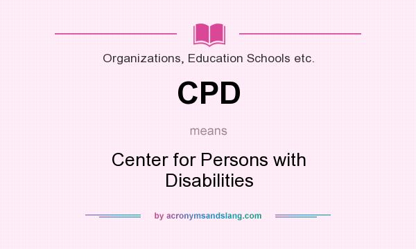 What does CPD mean? It stands for Center for Persons with Disabilities