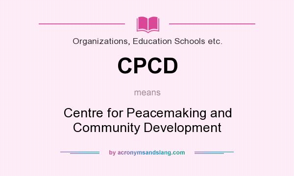 What does CPCD mean? It stands for Centre for Peacemaking and Community Development