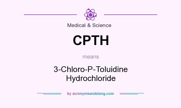 What does CPTH mean? It stands for 3-Chloro-P-Toluidine Hydrochloride
