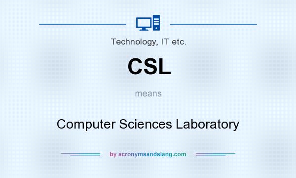 What does CSL mean? It stands for Computer Sciences Laboratory