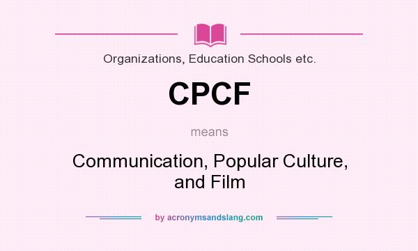 What does CPCF mean? It stands for Communication, Popular Culture, and Film