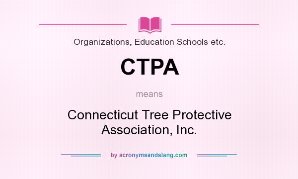 What does CTPA mean? It stands for Connecticut Tree Protective Association, Inc.