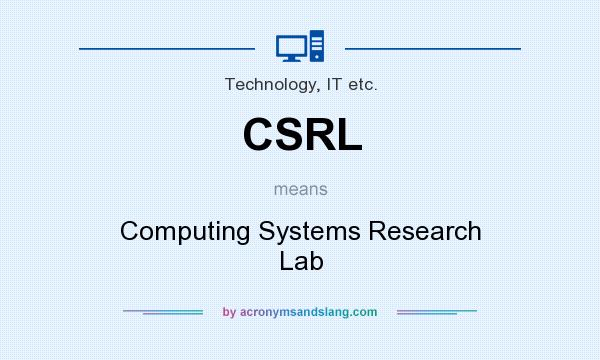 What does CSRL mean? It stands for Computing Systems Research Lab