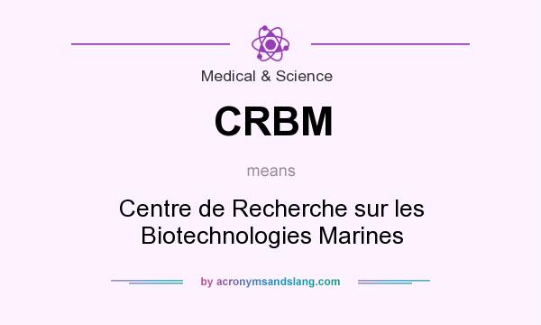 What does CRBM mean? It stands for Centre de Recherche sur les Biotechnologies Marines