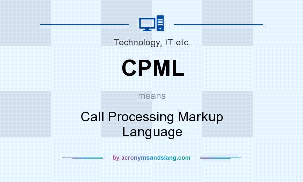 What does CPML mean? It stands for Call Processing Markup Language