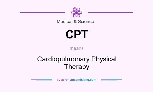 What does CPT mean? It stands for Cardiopulmonary Physical Therapy