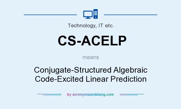 What does CS-ACELP mean? It stands for Conjugate-Structured Algebraic Code-Excited Linear Prediction