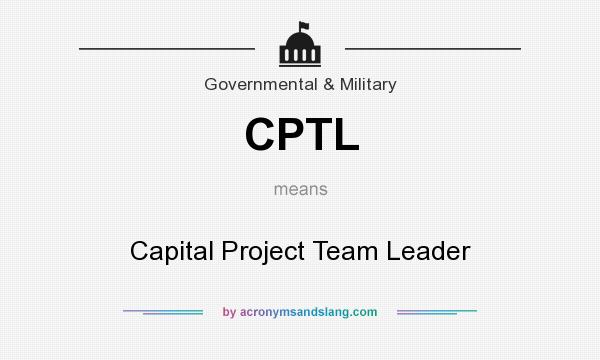 What does CPTL mean? It stands for Capital Project Team Leader