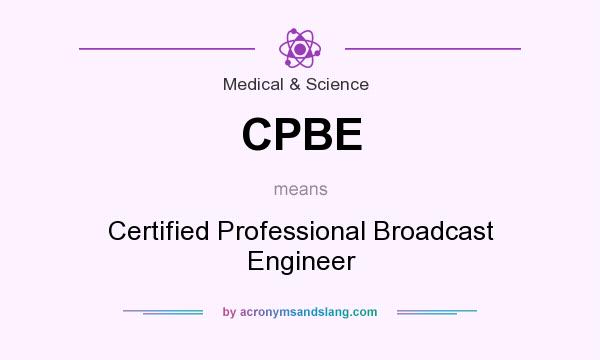 What does CPBE mean? It stands for Certified Professional Broadcast Engineer