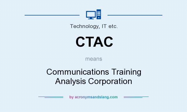 What does CTAC mean? It stands for Communications Training Analysis Corporation