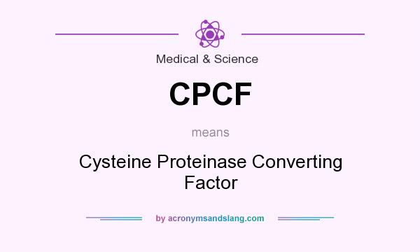 What does CPCF mean? It stands for Cysteine Proteinase Converting Factor