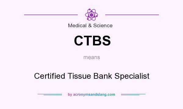 What does CTBS mean? It stands for Certified Tissue Bank Specialist