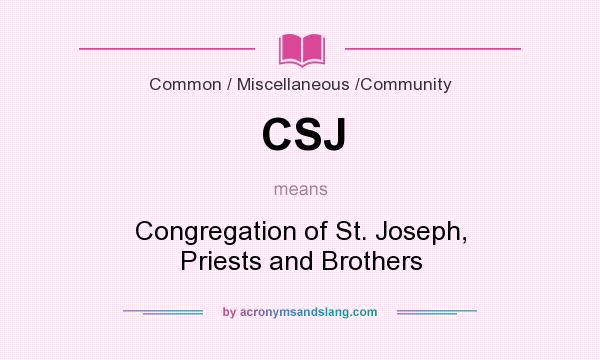 What does CSJ mean? It stands for Congregation of St. Joseph, Priests and Brothers