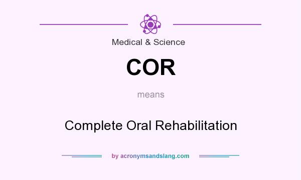 What does COR mean? It stands for Complete Oral Rehabilitation