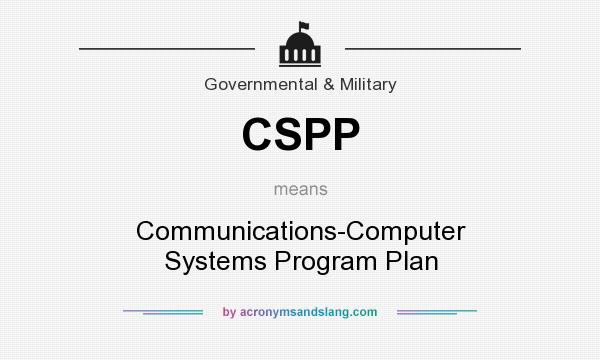 What does CSPP mean? It stands for Communications-Computer Systems Program Plan