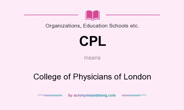 What does CPL mean? It stands for College of Physicians of London