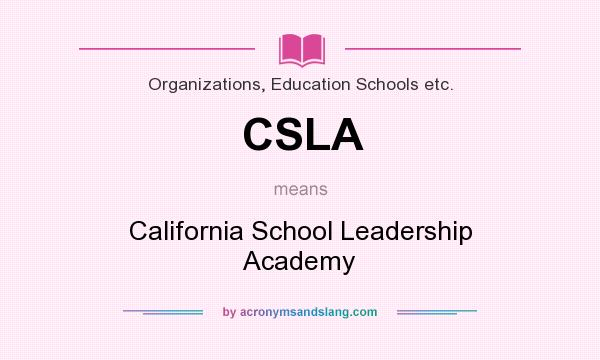 What does CSLA mean? It stands for California School Leadership Academy