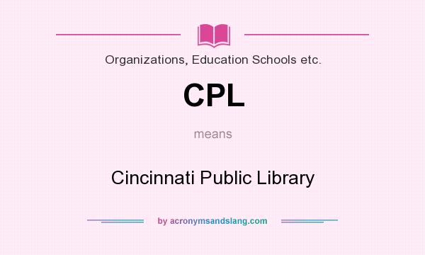 What does CPL mean? It stands for Cincinnati Public Library