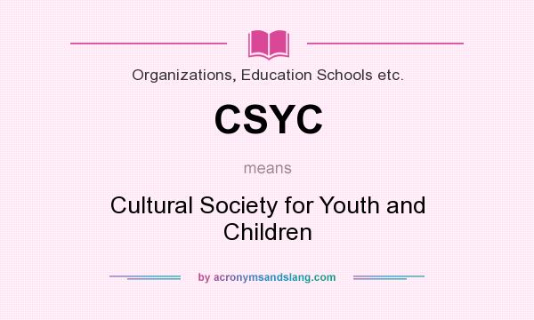 What does CSYC mean? It stands for Cultural Society for Youth and Children