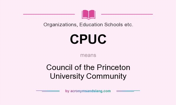 What does CPUC mean? It stands for Council of the Princeton University Community