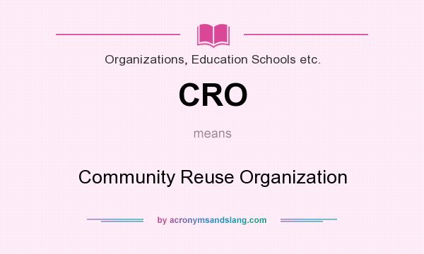 What does CRO mean? It stands for Community Reuse Organization