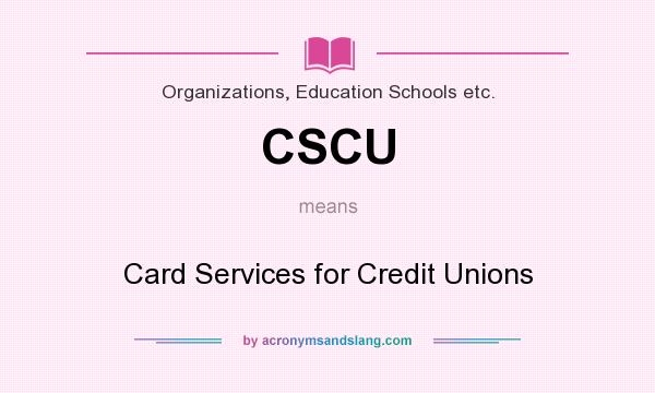 What does CSCU mean? It stands for Card Services for Credit Unions