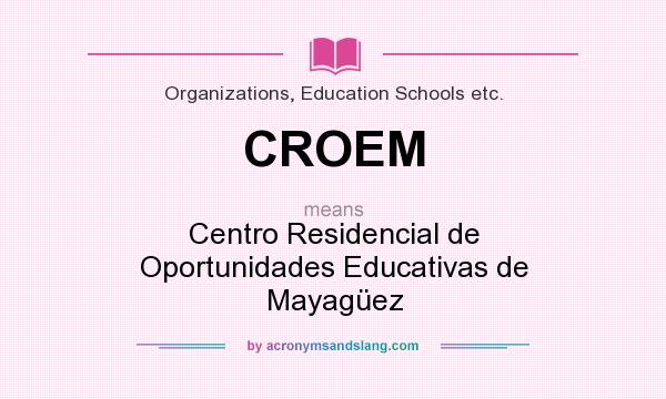 What does CROEM mean? It stands for Centro Residencial de Oportunidades Educativas de Mayagüez