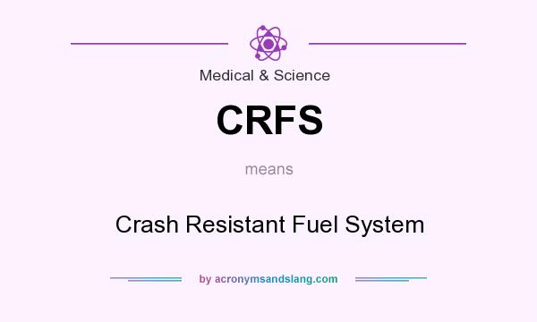 What does CRFS mean? It stands for Crash Resistant Fuel System