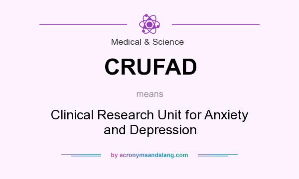 What does CRUFAD mean? It stands for Clinical Research Unit for Anxiety and Depression