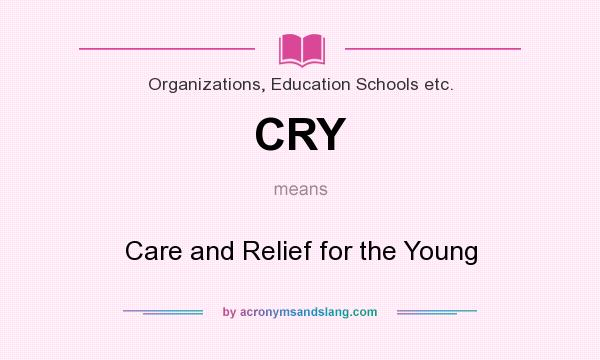 What does CRY mean? It stands for Care and Relief for the Young