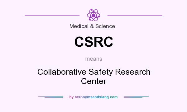What does CSRC mean? It stands for Collaborative Safety Research Center