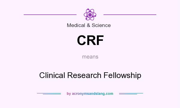 What does CRF mean? It stands for Clinical Research Fellowship
