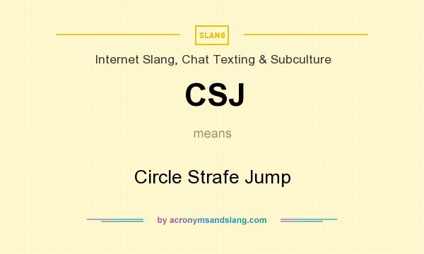 What does CSJ mean? It stands for Circle Strafe Jump