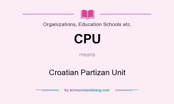 What does CPU mean? It stands for Croatian Partizan Unit