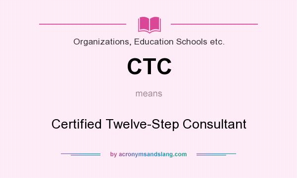What does CTC mean? It stands for Certified Twelve-Step Consultant