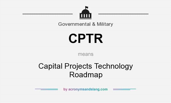 What does CPTR mean? It stands for Capital Projects Technology Roadmap