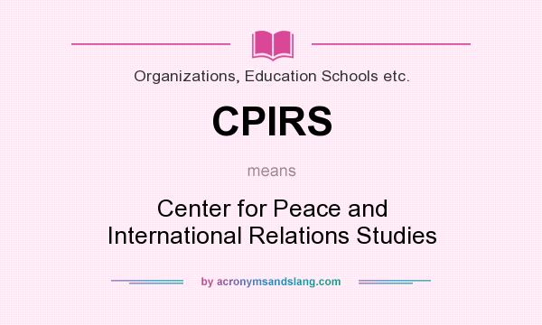 What does CPIRS mean? It stands for Center for Peace and International Relations Studies