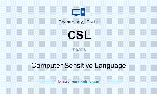 What does CSL mean? It stands for Computer Sensitive Language