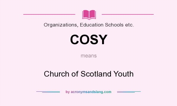 What does COSY mean? It stands for Church of Scotland Youth