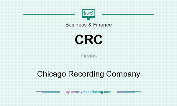 What does CRC mean? It stands for Chicago Recording Company