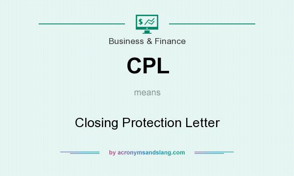 What does CPL mean? It stands for Closing Protection Letter