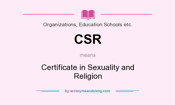 What does CSR mean? It stands for Certificate in Sexuality and Religion