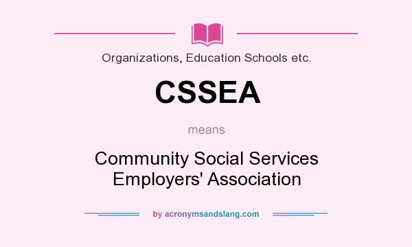 What does CSSEA mean? It stands for Community Social Services Employers` Association