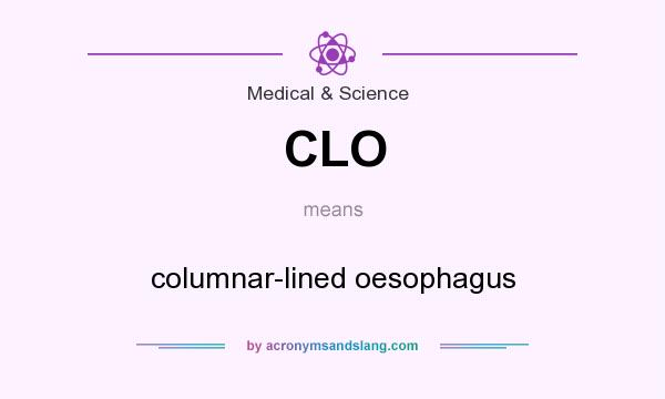 What does CLO mean? It stands for columnar-lined oesophagus