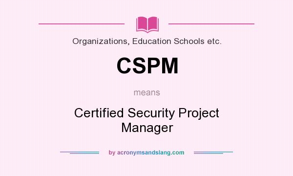 What does CSPM mean? It stands for Certified Security Project Manager