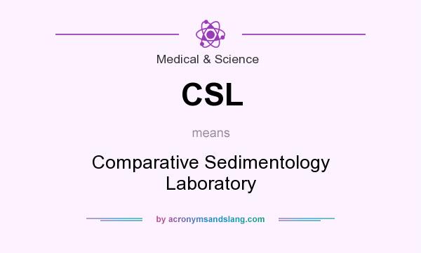 What does CSL mean? It stands for Comparative Sedimentology Laboratory