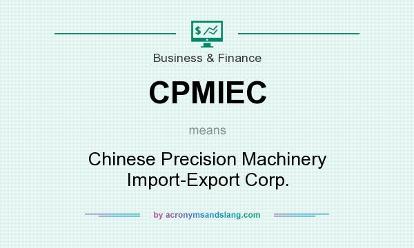What does CPMIEC mean? It stands for Chinese Precision Machinery Import-Export Corp.
